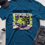running from my responsibilities T-shirt