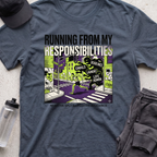 running from my responsibilities T-shirt