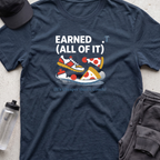 earned all of it T-shirt