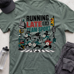 running late is a team sport  T-shirt