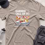 earned all of it T-shirt
