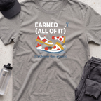 earned all of it T-shirt